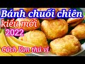 Chưa bao giờ ăn chiếc bánh chuối chiên ngon như thế này_Cách làm độc đáo và rất thú vị