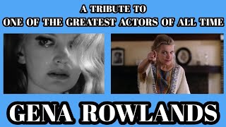 A Tribute To GENA ROWLANDS - One Of The GREATEST Actors Of All Time !