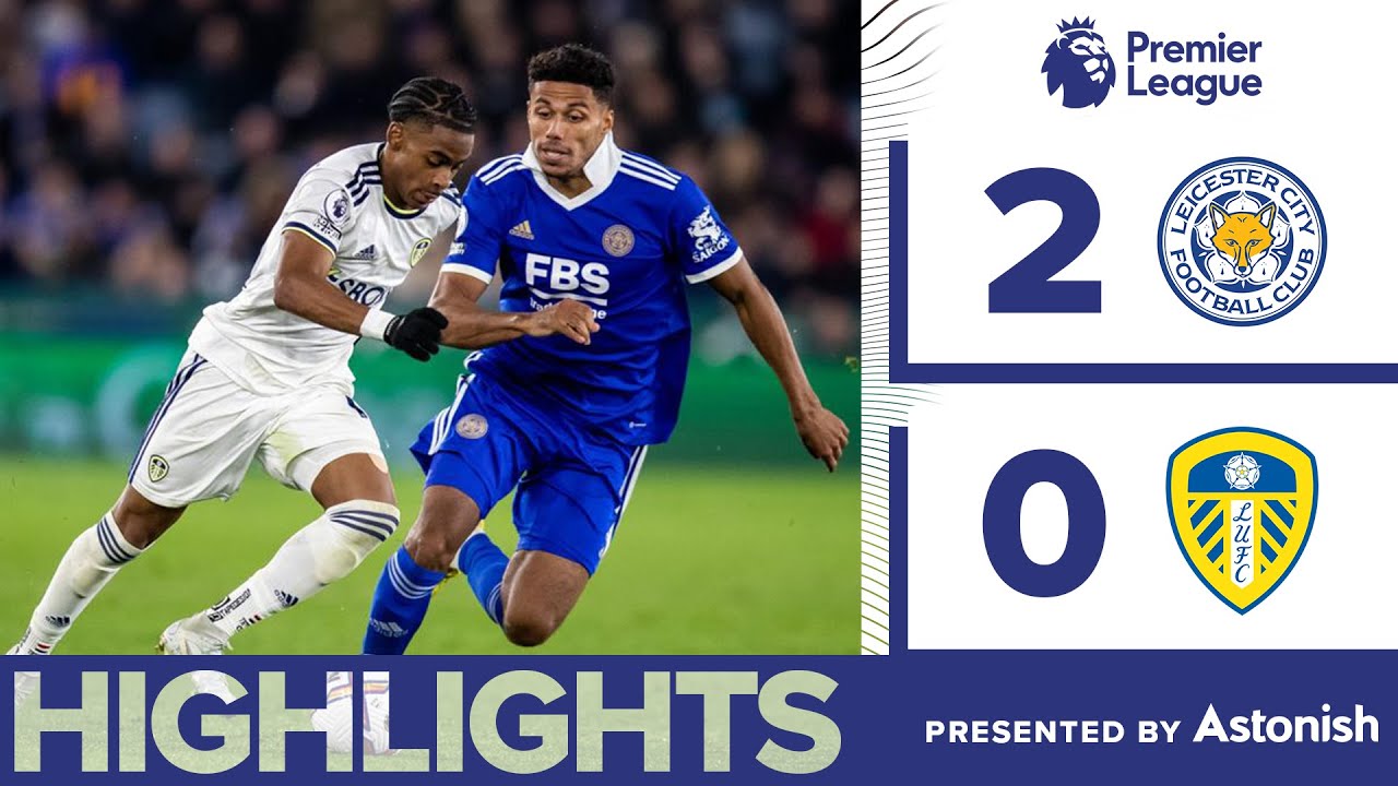 HIGHLIGHTS LEICESTER CITY 2-0 LEEDS UNITED PREMIER LEAGUE