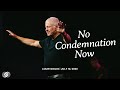 No Condemnation Now - Louie Giglio