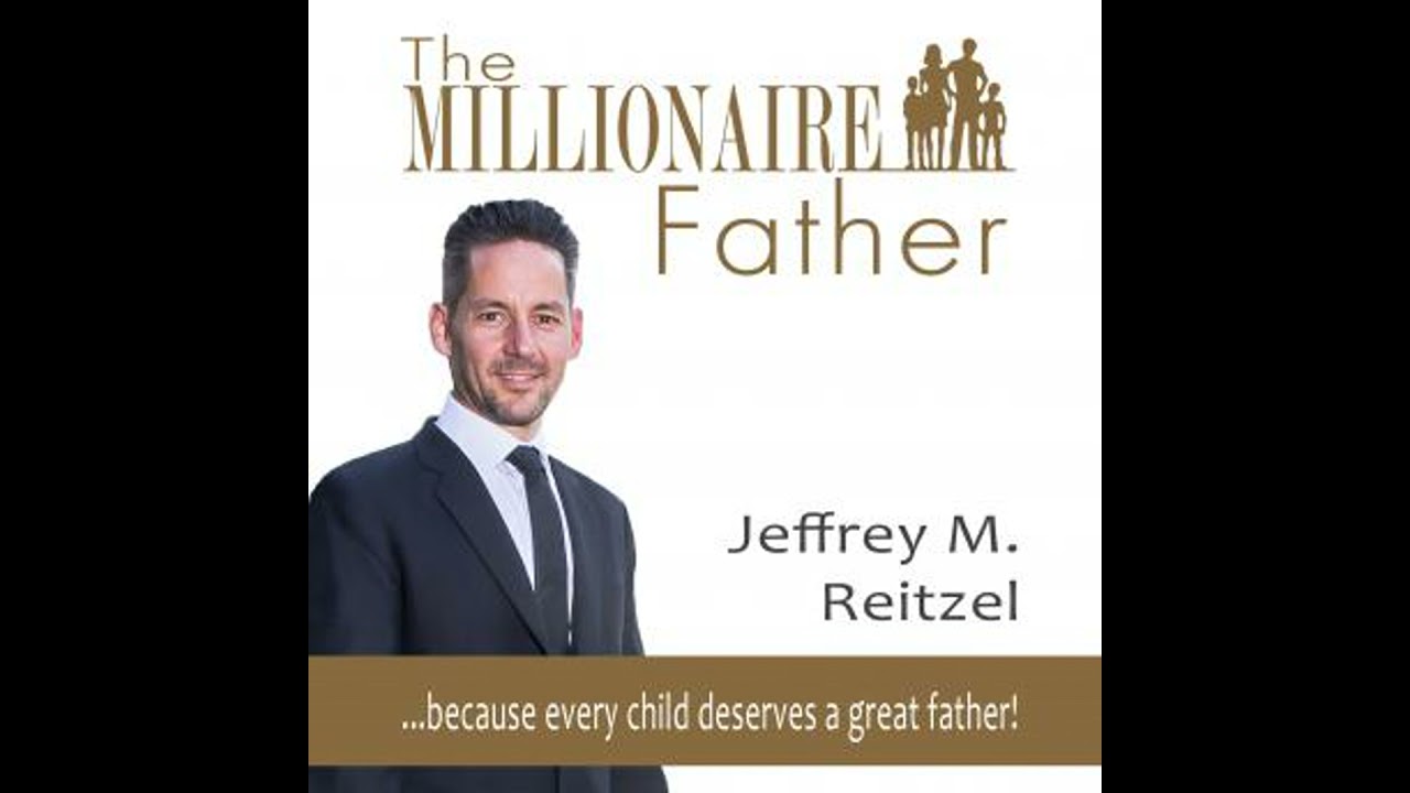 Millionaire Father: because every child deserves a great father - Jeffrey Reitzel