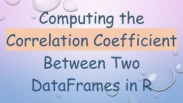 Computing the Correlation Coefficient Between Two DataFrames in R