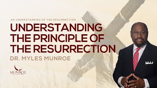 Famous Understanding The Principle of The Resurrection | Dr. Myles Munroe Wealth