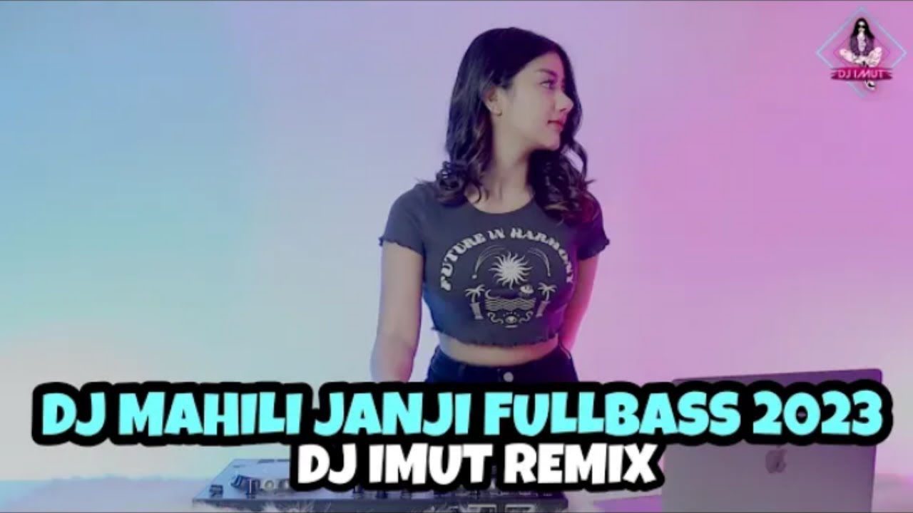 DJ MAHILI JANJI FULLBASS 2023 DJ IMUT720p - YouTube