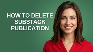 How to Delete Substack Publication - AshleyHowTo