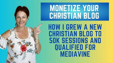 How I Grew a New Christian Blog to 50K Sessions and Applied to MediaVine