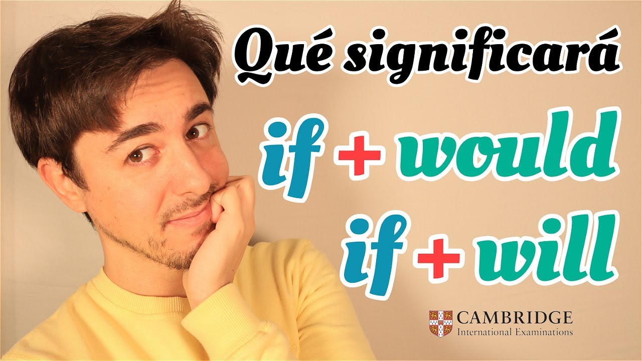 IF + WILL  / IF  + WOULD en Inglés