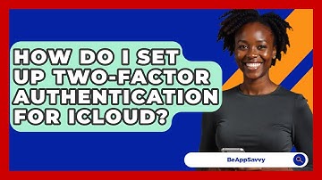 How Do I Set Up Two-factor Authentication For ICloud? - Be App Savvy