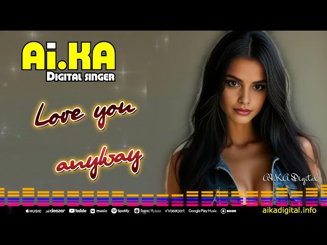 ❤️ ai　❤️ Love You Anyway - AI.KA Digital Singer - YouTube