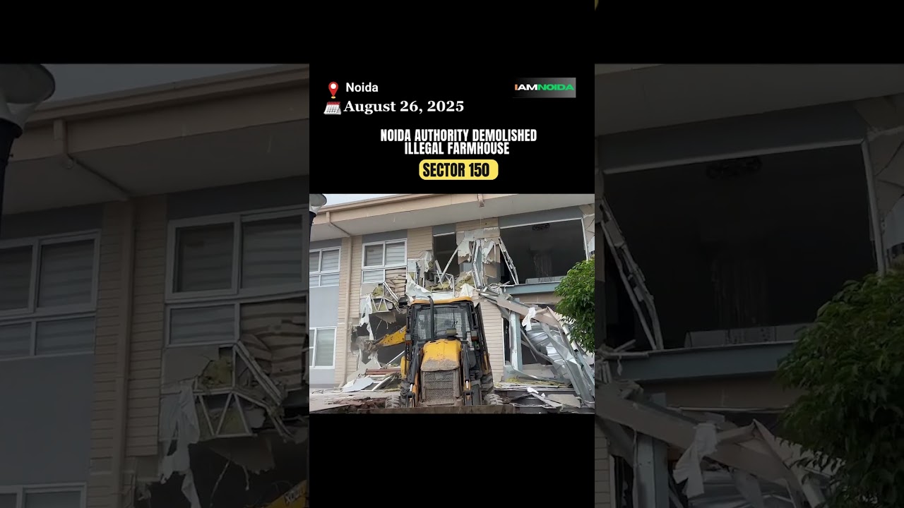 Noida Authority demolished illegal farmhouse in Sector 150