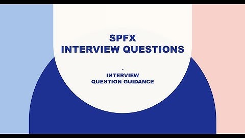 SPFx Questions | SPFx Interview Questions And Answers | Crack your SPFx interview -Part 1