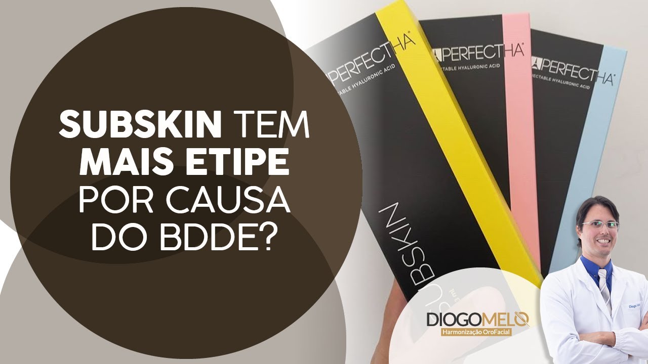 Subskin tem mais ETIPE por causa do BDDE?