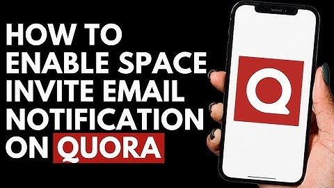 How To Enable Space Invite Email Notification on Quora
