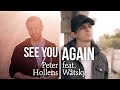 Wiz Khalifa - See You Again ft. Charlie Puth - Peter Hollens & Watsky