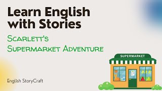 Learn English with Stories: Scarlett's Supermarket Adventure (Level A1) | Episode 4