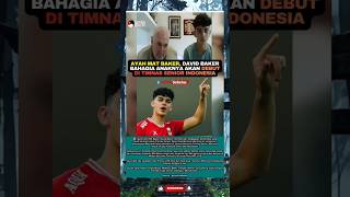 🇮🇩🦅🔥 AYAH MAT BAKER, DAVID BAKER BAHAGIA ΑΝΑΚNYA AKAN DEBUT DI TIMNAS SENIOR INDONESIA