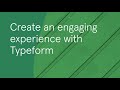 Typeform Webinar: Create an engaging experience with Typeform