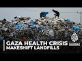 Gaza residents face health crisis from makeshift landfills