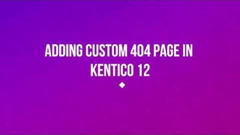 How to Add Custom 404 Page in Kentico 12 | Raybiztech | Kentico Gold Partner