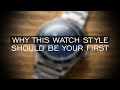 Why THIS Watch Style Should be Your First Watch or Only Watch