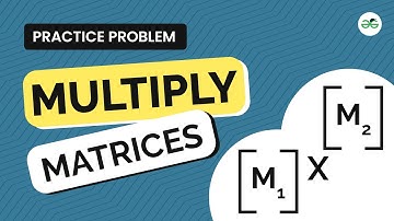 Multiply Matrices | School Practice Problem | GeeksforGeeks School