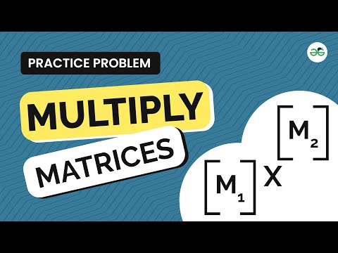 Multiply Matrices | School Practice Problem | GeeksforGeeks School