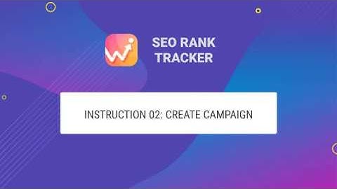 SEO Rank Tracker: Instruction 02 - Create Campaign