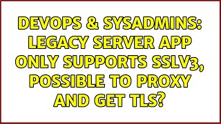 DevOps & SysAdmins: Legacy server app only supports SSLv3, possible to proxy and get TLS?