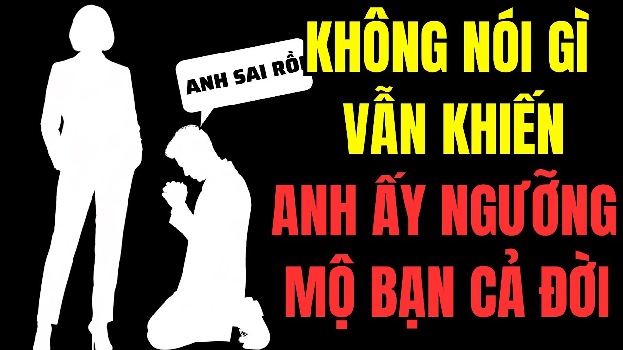 Làm Chủ Những Chiến Lược Thầm Lặng Khiến Đàn Ông Ngưỡng Mộ Bạn | Tình Yêu Khắc Kỷ