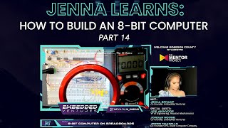 Jenna Learns: How to Build an 8-bit Computer [Part 14] || Embedded Ventures - The Mentor Project