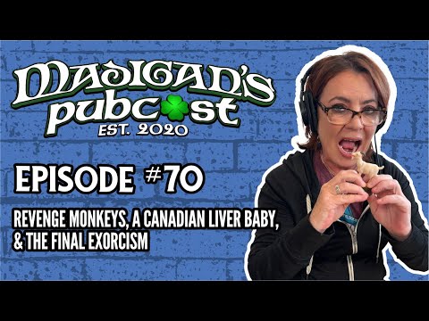 Madigan's Pubcast Episode 70: Revenge Monkeys, A Canadian Liver Baby, & The Final Exorcism