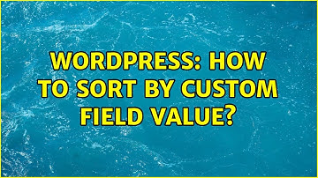 Wordpress: How to sort by custom field value?