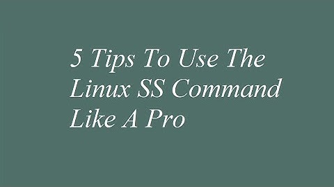 5 Tips To Use The Linux SS Command Like A Pro