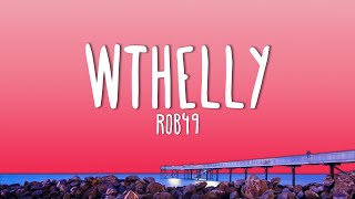 ROB49 - WTHELLY (Lyrics)