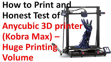 AnyCubic Cobra Max -3D printer with a Huge Printing Volume - How to Print Tutorial and Printing Test