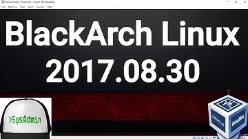 BlackArch Linux 2017.08.30 Installation + Overview on Oracle VirtualBox [2017]