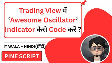 How to Code Awesome Oscillator Indicator in Trading View Pine Script | IT WALA | HINDI-हिंदी