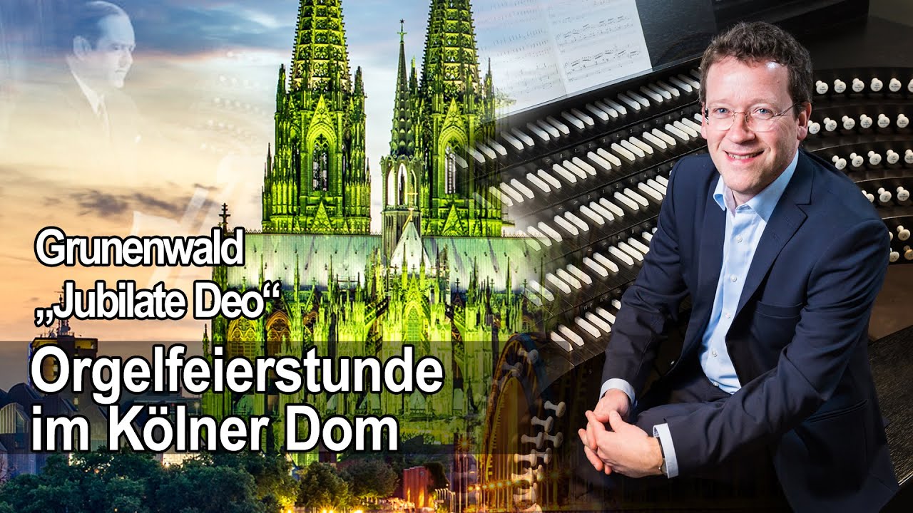 Orgelfeierstunde im Kölner Dom - Jubilate Deo