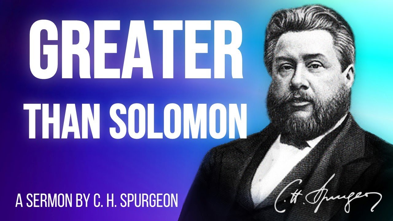 A Greater Than Solomon (Luke 11:31) - Charles Spurgeon Sermon