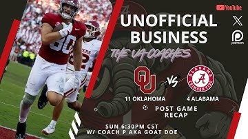 unOFFICIAL Business (11 Oklahoma vs 4 Alabama) Post Game (w/ Coach P aka Goat Doe)
