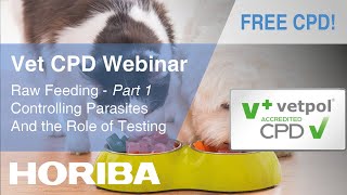 Controlling Parasites Associated with Raw Feeding - Role of Testing - HORIBA Veterinary CPD Webinar