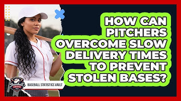 How Can Pitchers Overcome Slow Delivery Times To Prevent Stolen Bases? - Baseball Statistics Vault