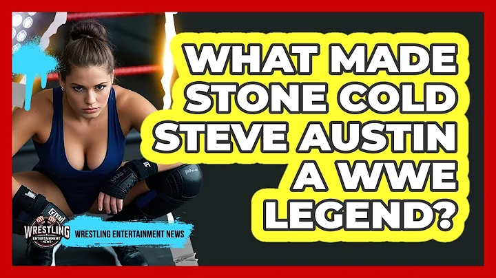 What Made Stone Cold Steve Austin a WWE Legend?