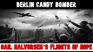 Berlin Candy Bomber 🍫✈️: Gail Halvorsen’s Flights of Hope
