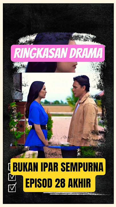 DRAMA BUKAN IPAR SEMPURNA EPISOD 28 AKHIR (RINGKASAN PADAT)