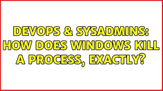 DevOps & SysAdmins: How does Windows kill a process, exactly? (2 Solutions!!)