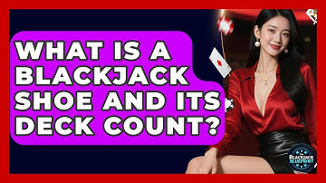What Is A Blackjack Shoe And Its Deck Count? - The Blackjack Blueprint