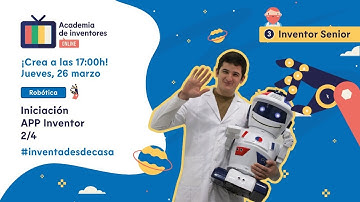 Iniciación a APP Inventor 2/4 - Nivel Inventor Senior: Robótica [Academia de Inventores Online]