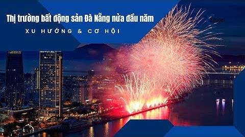 Thị trường bất động sản Đà Nẵng nửa đầu năm: Xu hướng & Cơ hội #batdongsan #danang #thitruongbds