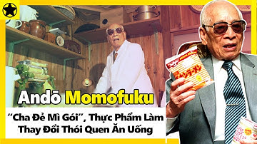 Andō Momofuku - “Cha Đẻ Mì Gói”, Thực Phẩm Làm Thay Đổi Thói Quen Ăn Uống